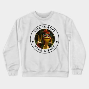 life is ruff take a puff Crewneck Sweatshirt